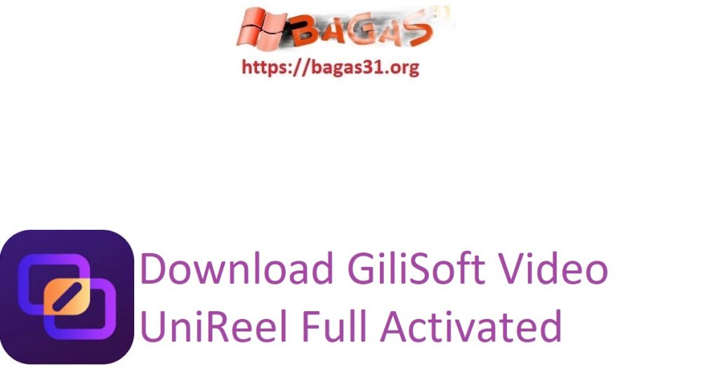 Download GiliSoft Video UniReel Full Activated