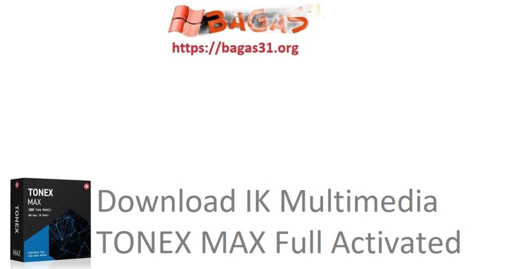 Download IK Multimedia TONEX MAX Full Activated