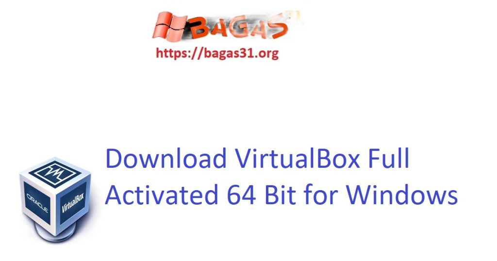 Download VirtualBox Full Activated 64 Bit for Windows