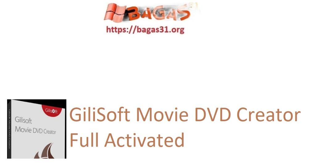 GiliSoft Movie DVD Creator Full Activated