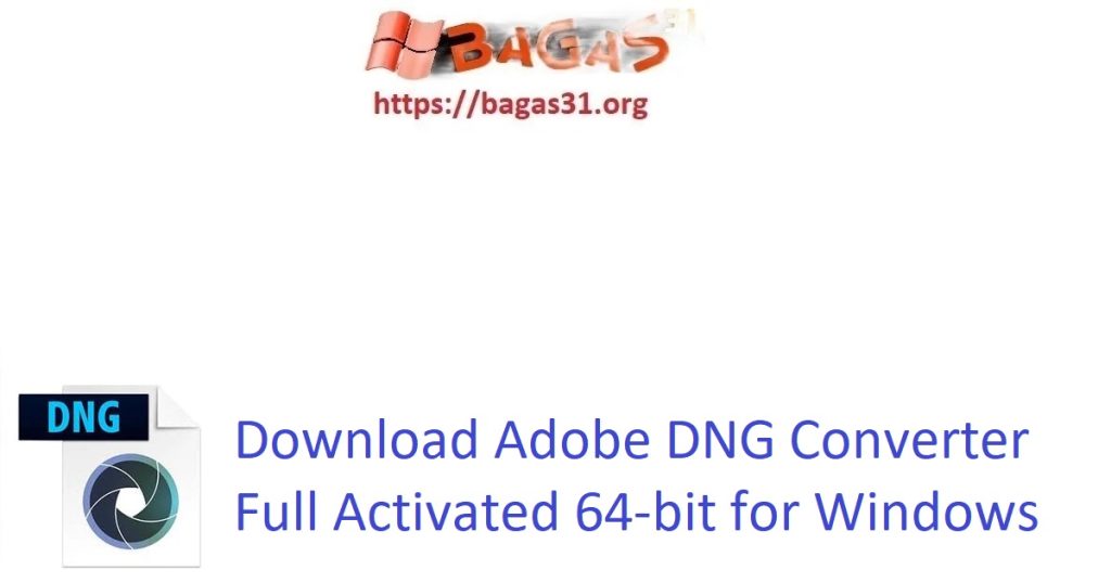 Download Adobe DNG Converter Full Activated 64-bit for Windows