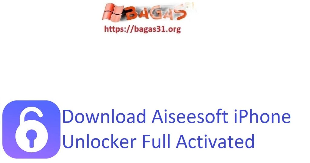 Download Aiseesoft iPhone Unlocker Full Activated