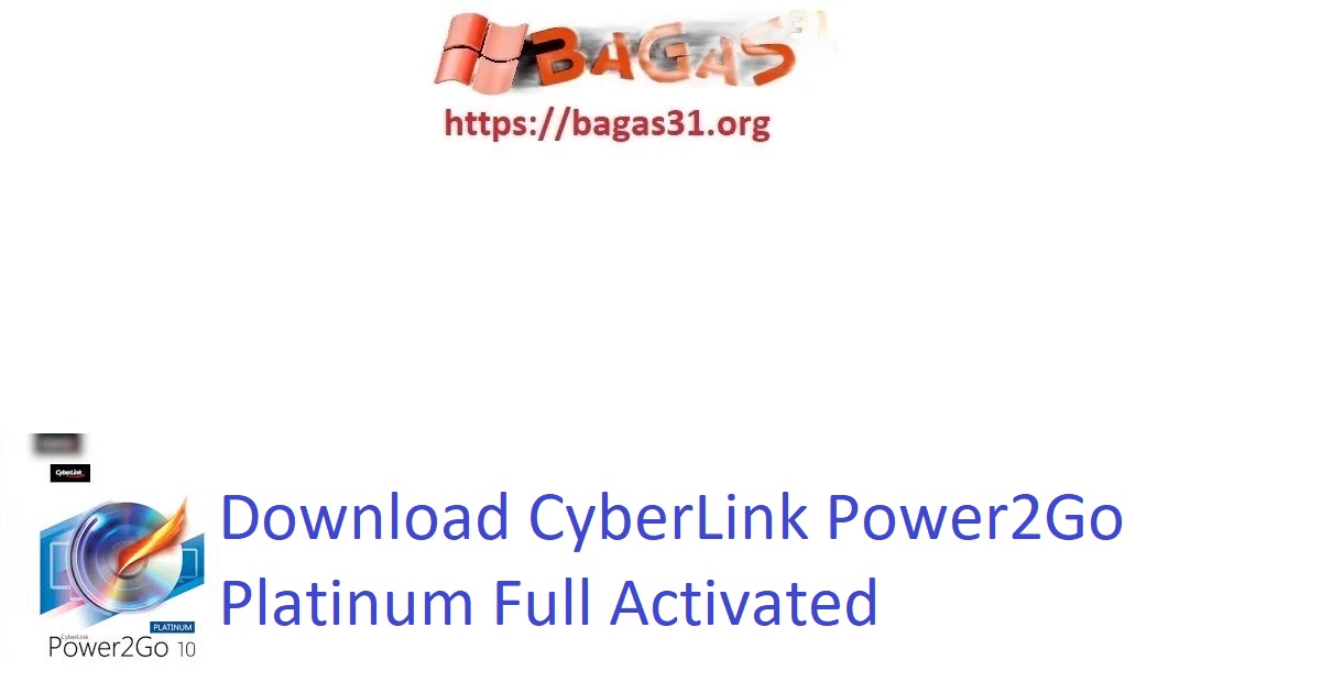 Download CyberLink Power2Go Platinum Full Activated