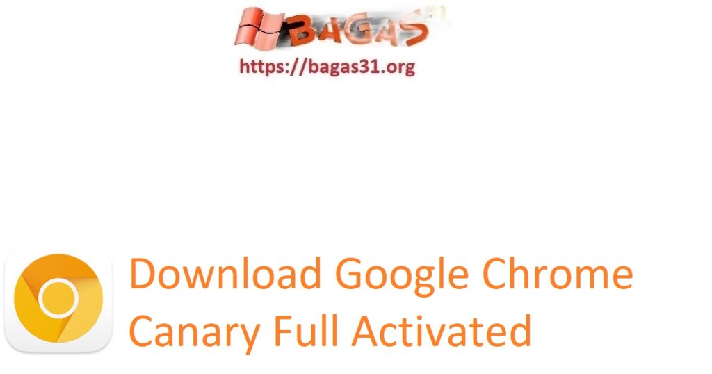 Download Google Chrome Canary Full Activated