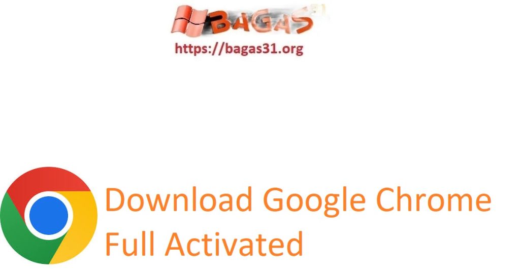 Download Google Chrome Full Activated
