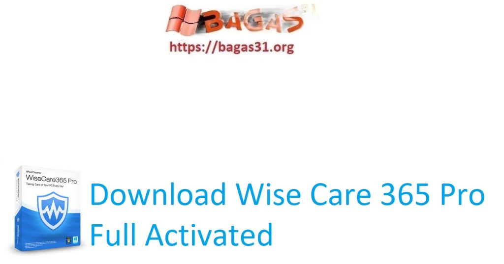 Download Wise Care 365 Pro Full Activated