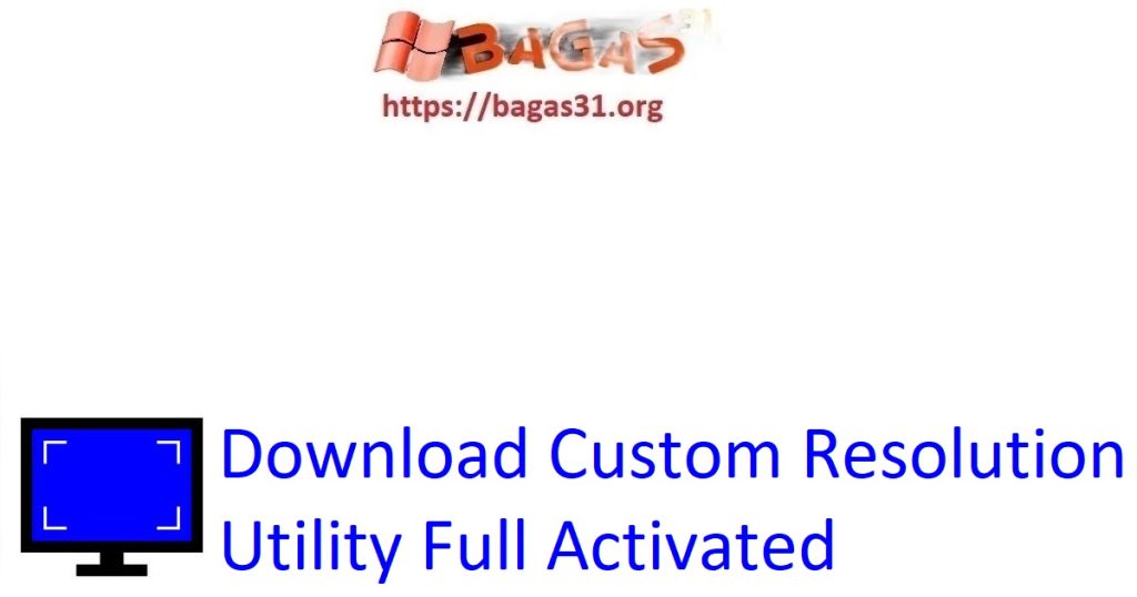 Download Custom Resolution Utility Full Activated