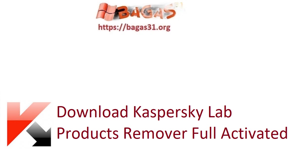 Download Kaspersky Lab Products Remover Full Activated