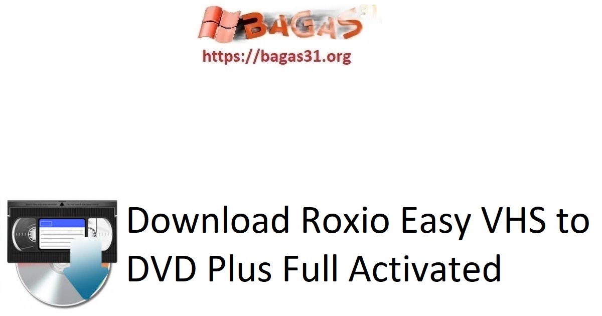 Download Roxio Easy VHS to DVD Plus Full Activated