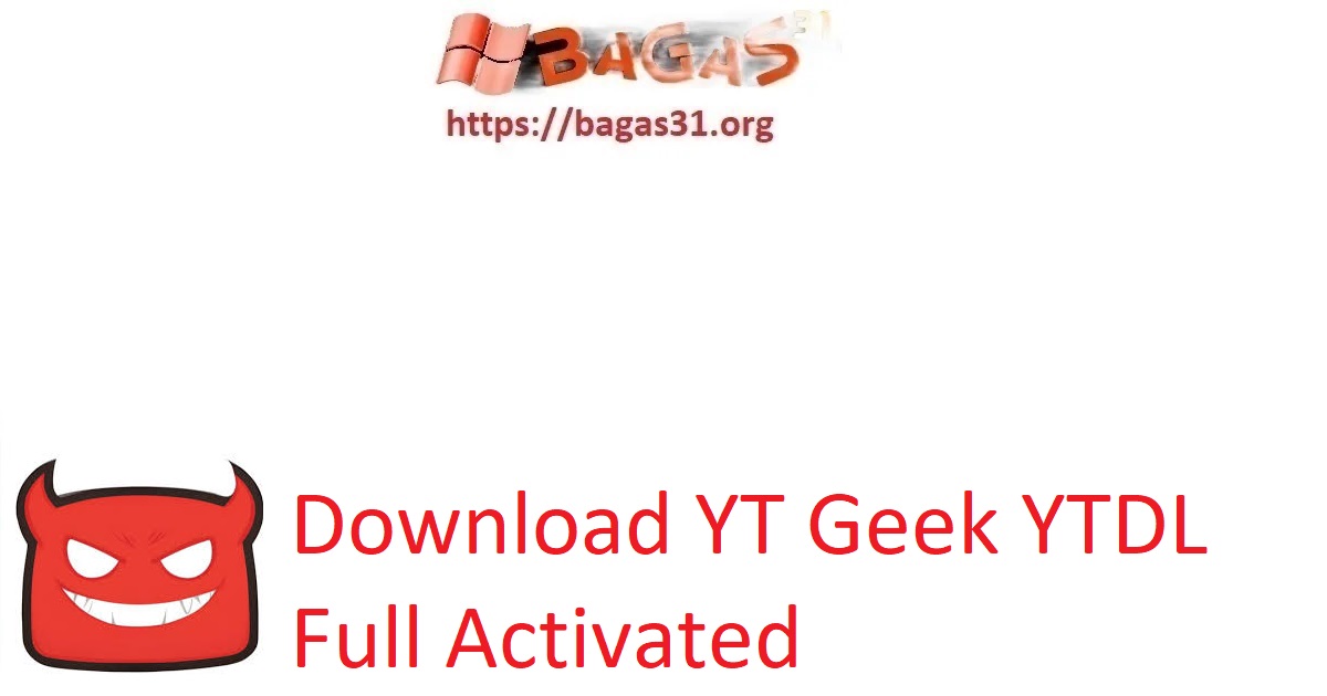 Download YT Geek YTDL Full Activated