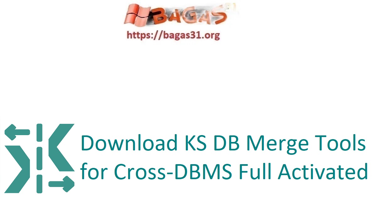 Download KS DB Merge Tools for Cross-DBMS Full Activated