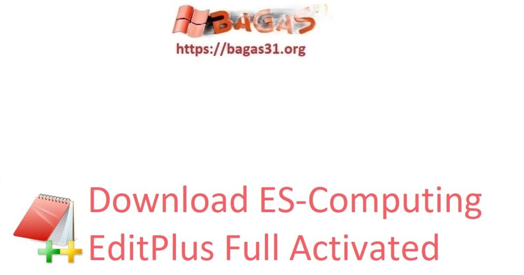 Download ES-Computing EditPlus Full Activated