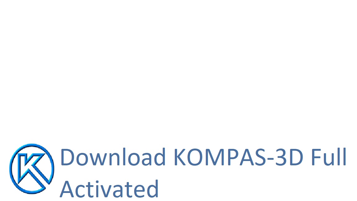 Download KOMPAS-3D Full Activated